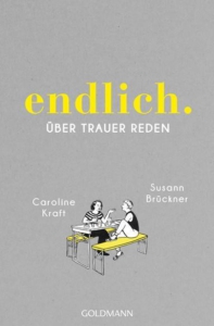 Gegenstand der Lesung: "endlich. Über Trauer reden" von Susann Brückner und Caroline Kraft.